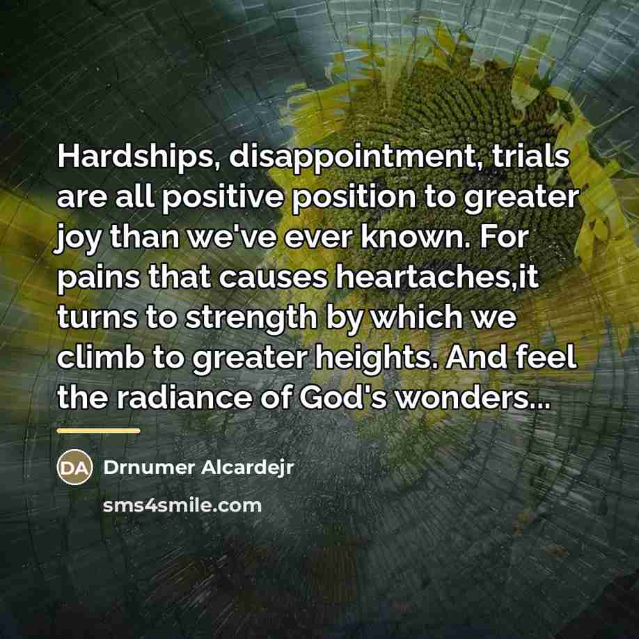 “Hardships, disappointment, trials are all positive position to greater joy…” quote by Drnumer Alcardejr