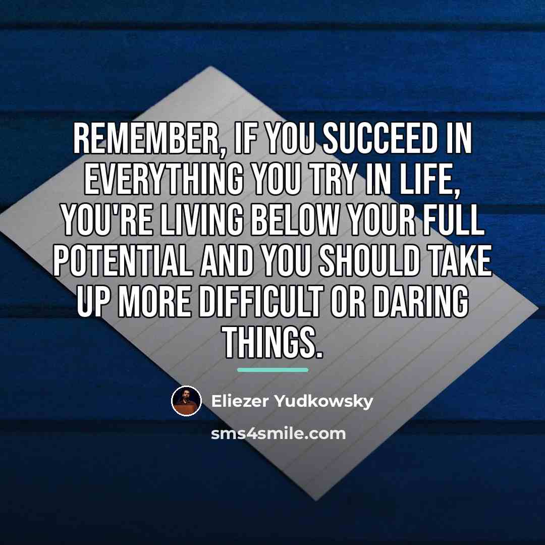 “Remember, if you succeed in everything you try in life,…” quote by Eliezer Yudkowsky