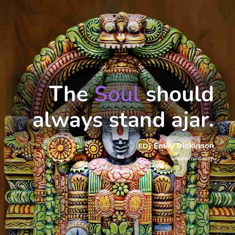 “The Soul should always stand ajar.…” quote by Emily Dickinson