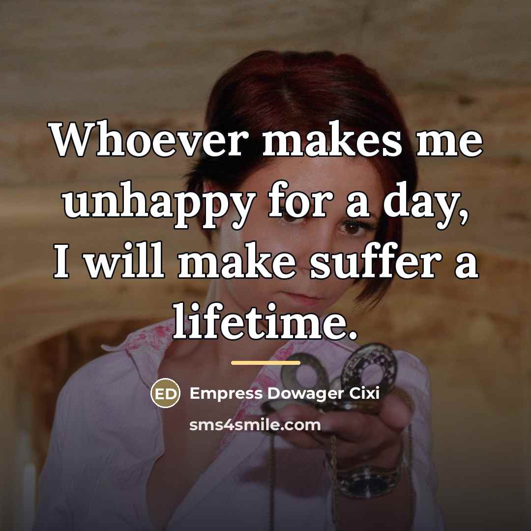 “Whoever makes me unhappy for a day, I will make…” quote by Empress Dowager Cixi