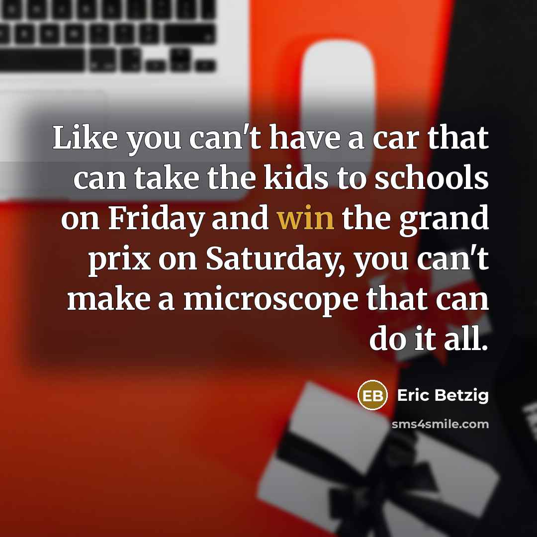 “Like you can't have a car that can take the…” quote by Eric Betzig