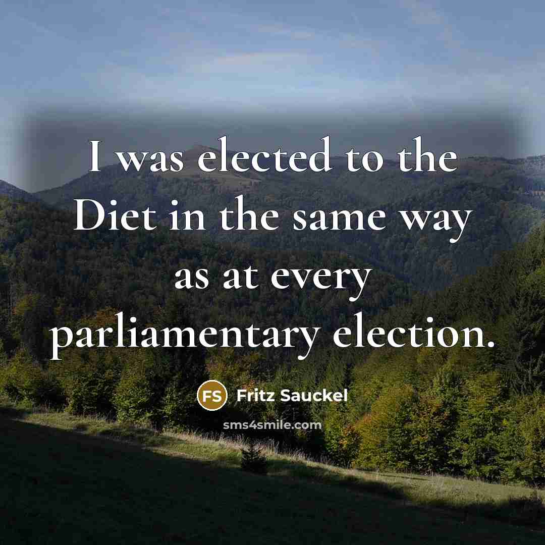 “I was elected to the Diet in the same way…” quote by Fritz Sauckel