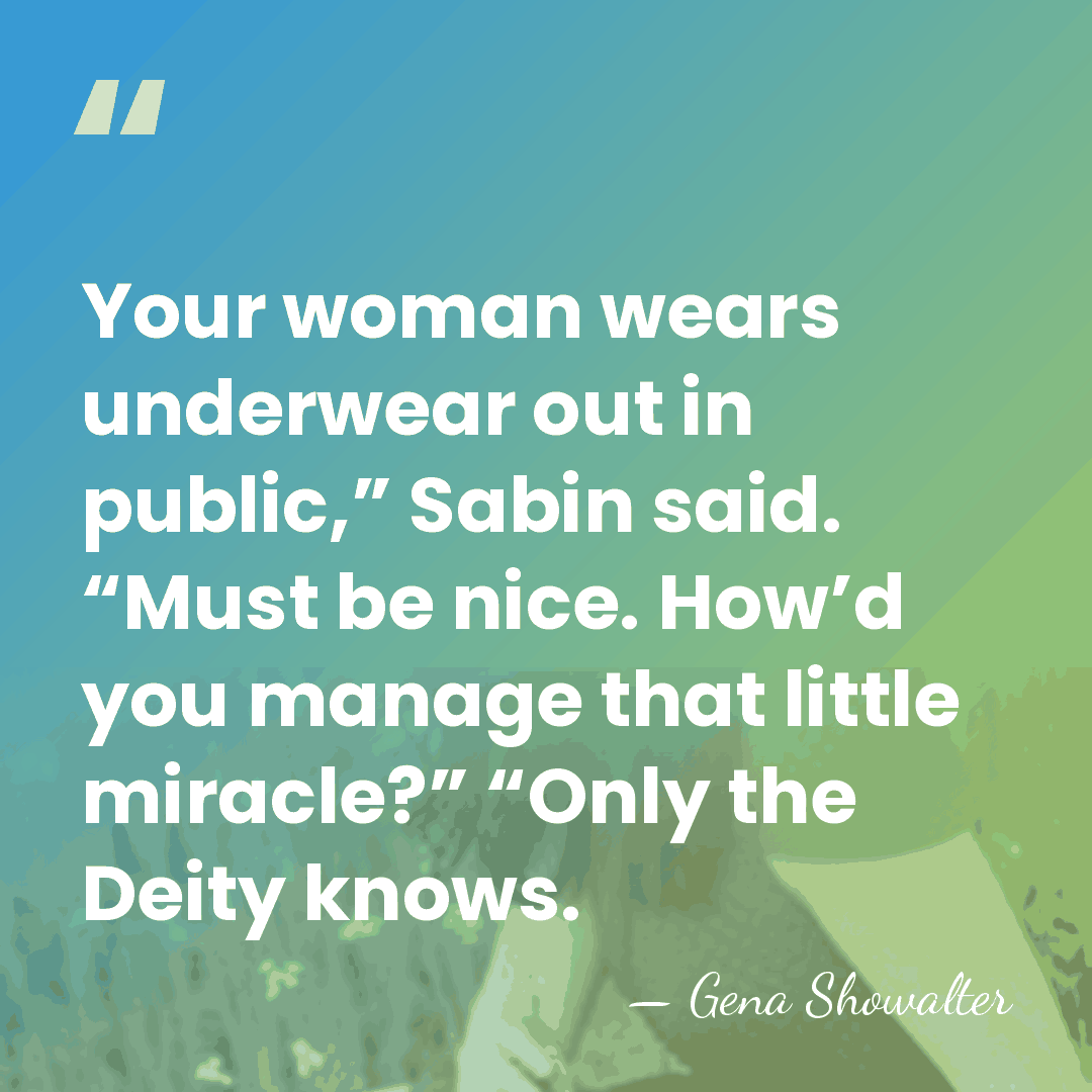 Your woman wears underwear out in public,” Sabin said. “Must be nice.&hellip; - Gena Showalter