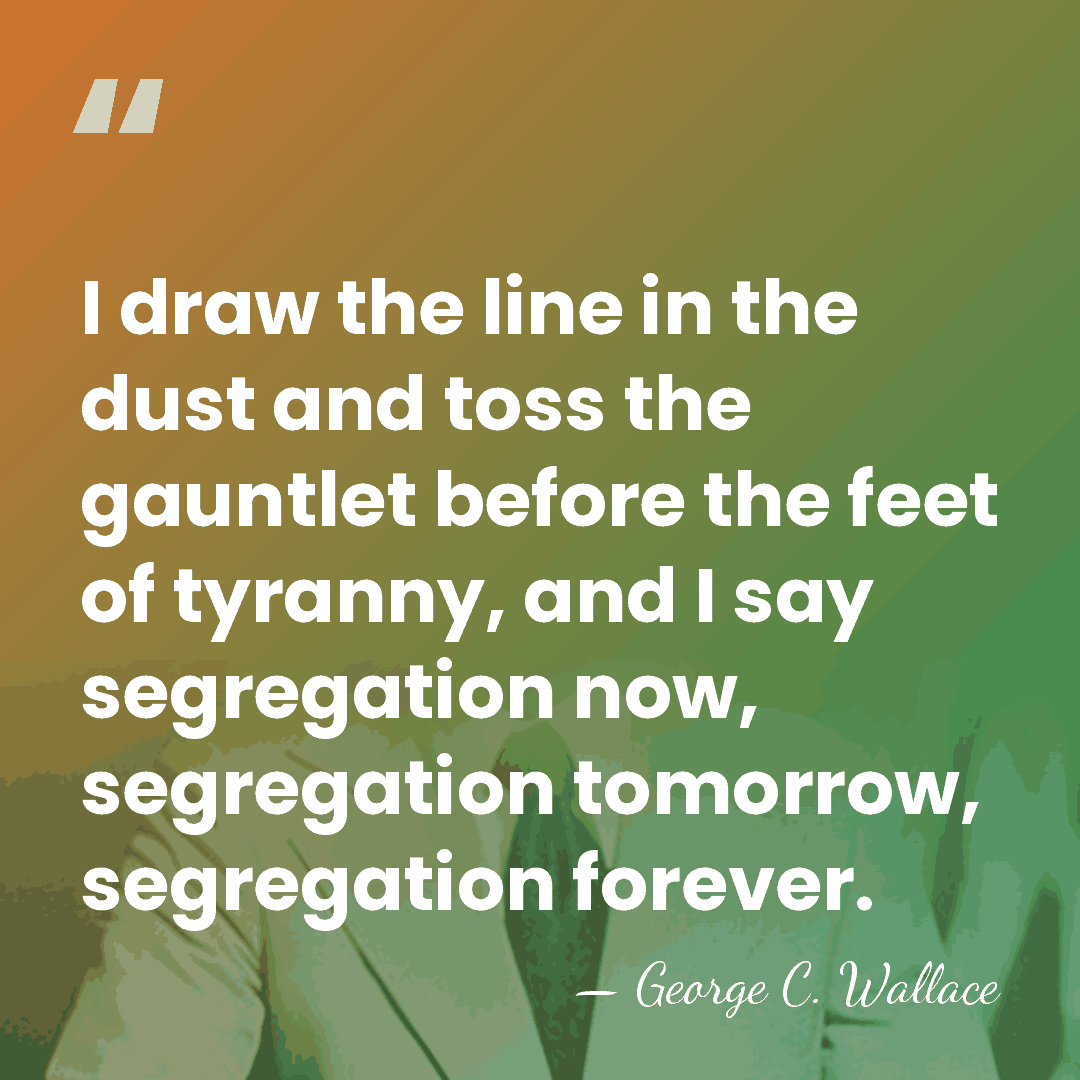I draw the line in the dust and toss the gauntlet before&hellip; - George C. Wallace