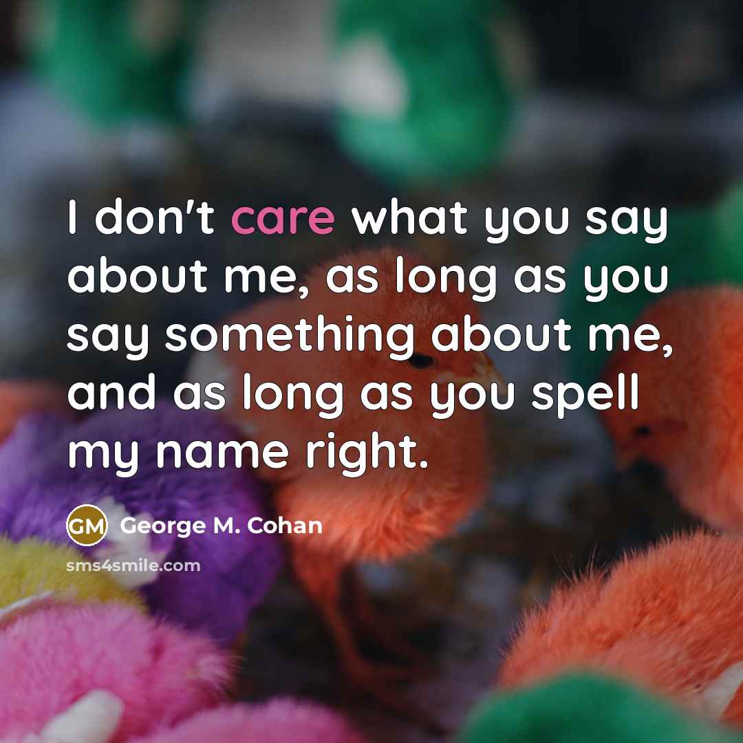 “I don't care what you say about me, as long…” quote by George M. Cohan