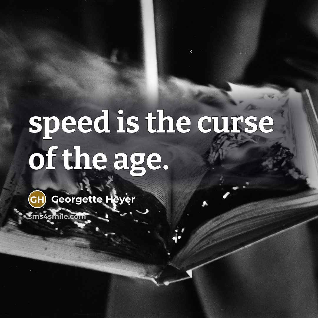“speed is the curse of the age.…” quote by Georgette Heyer
