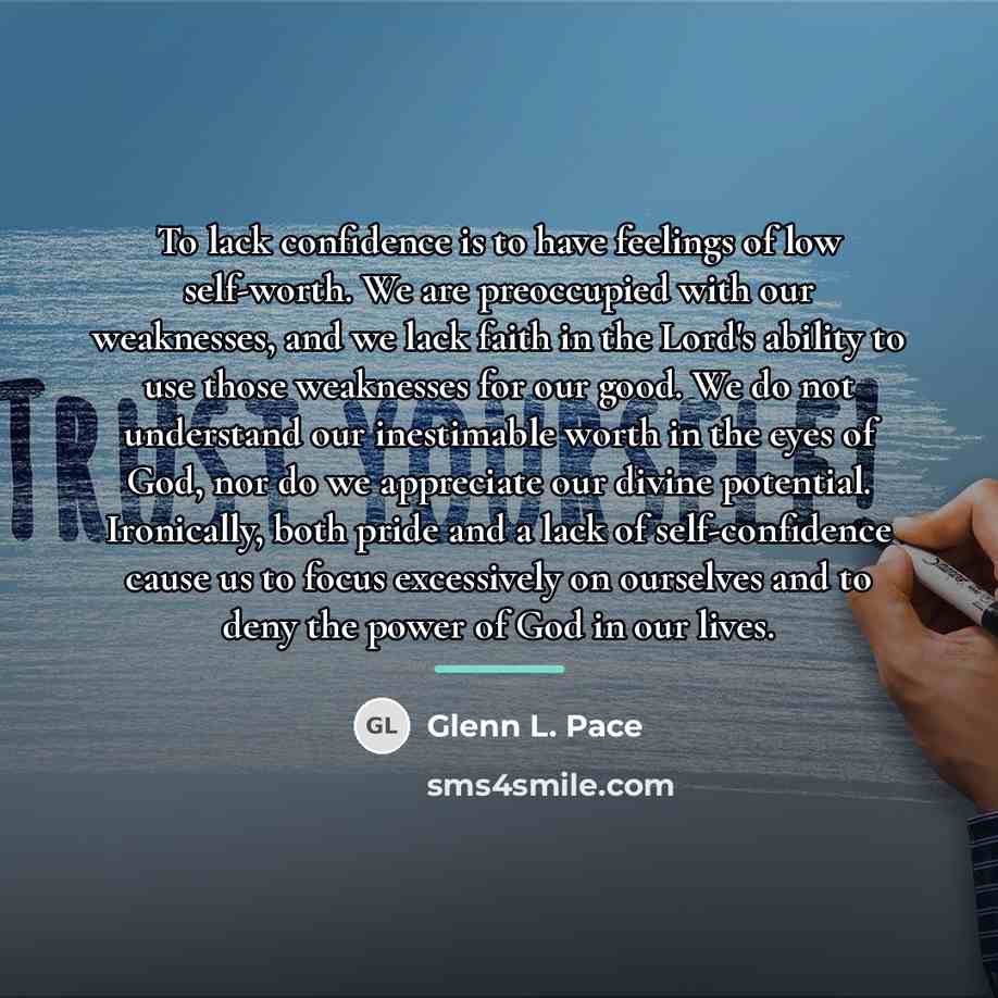 “To lack confidence is to have feelings of low self-worth.…” quote by Glenn L. Pace