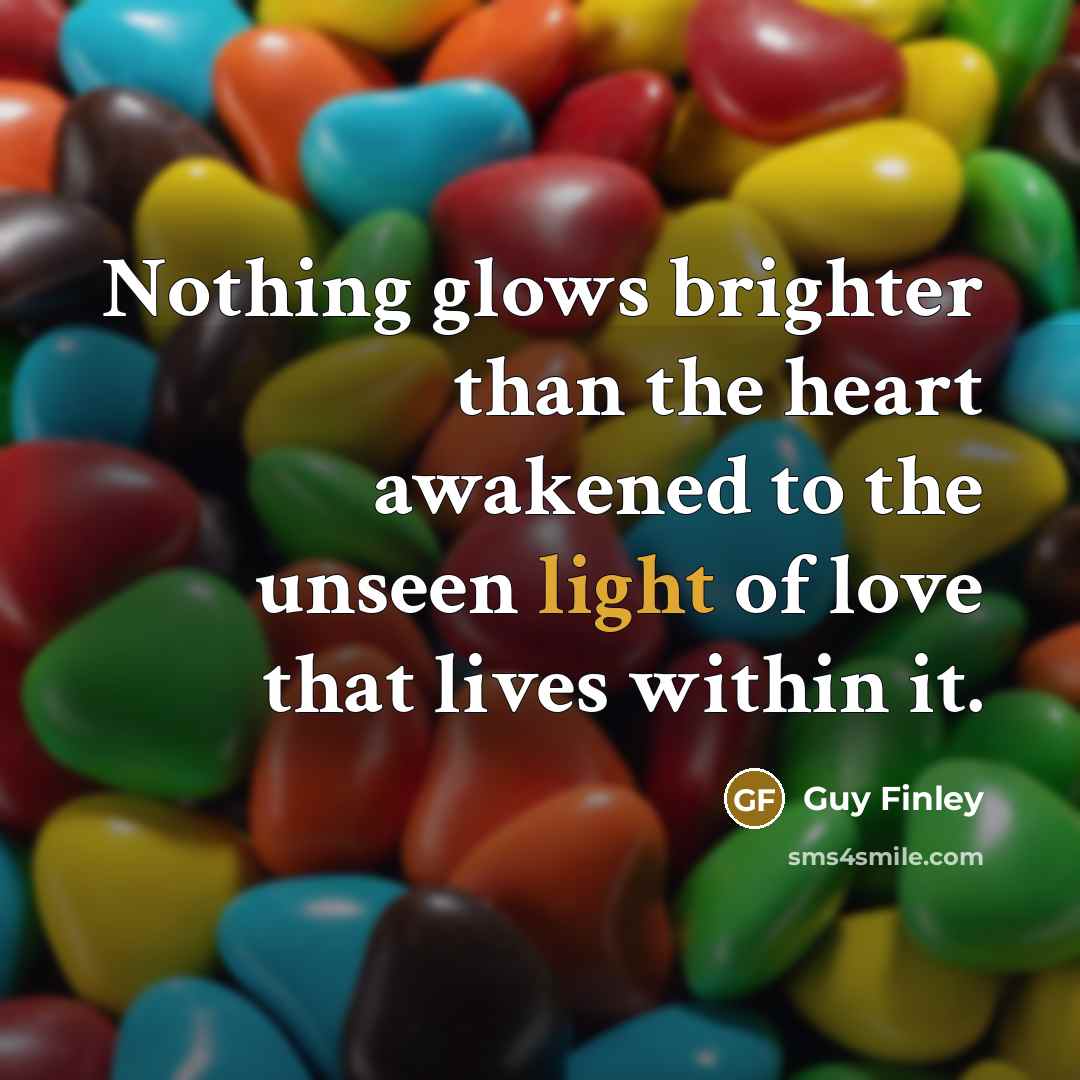 “Nothing glows brighter than the heart awakened to the unseen…” quote by Guy Finley
