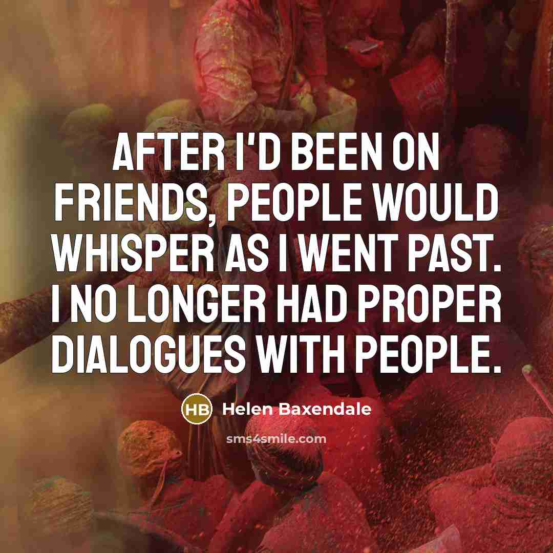 “After I'd been on Friends, people would whisper as I…” quote by Helen Baxendale