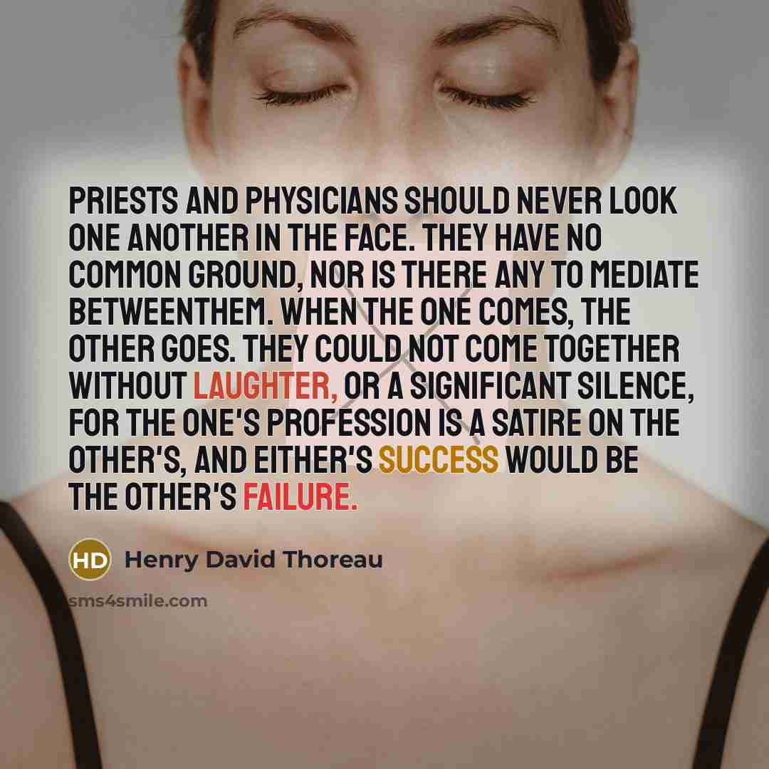 “Priests and physicians should never look one another in the…” quote by Henry David Thoreau