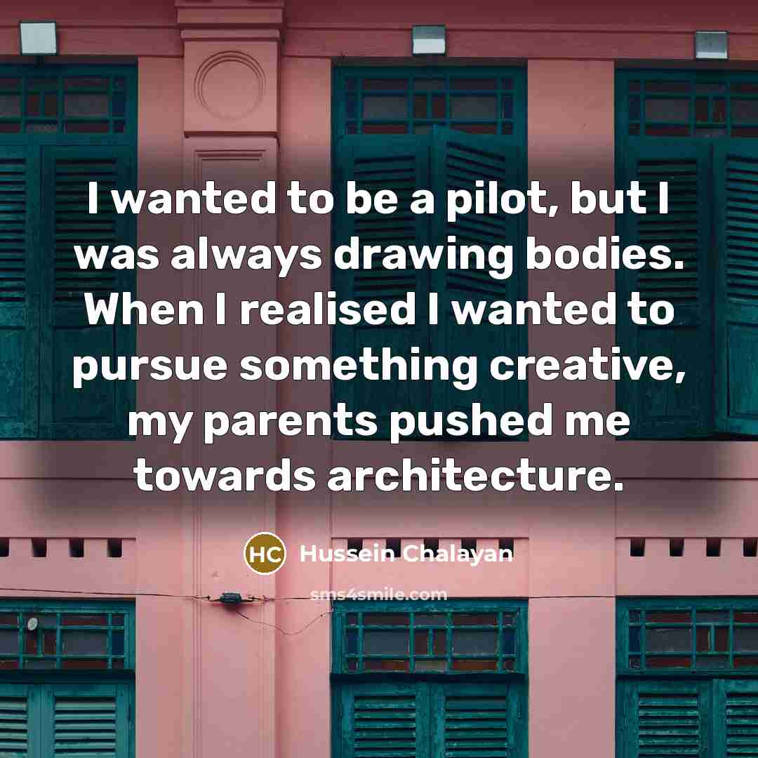 “I wanted to be a pilot, but I was always…” quote by Hussein Chalayan