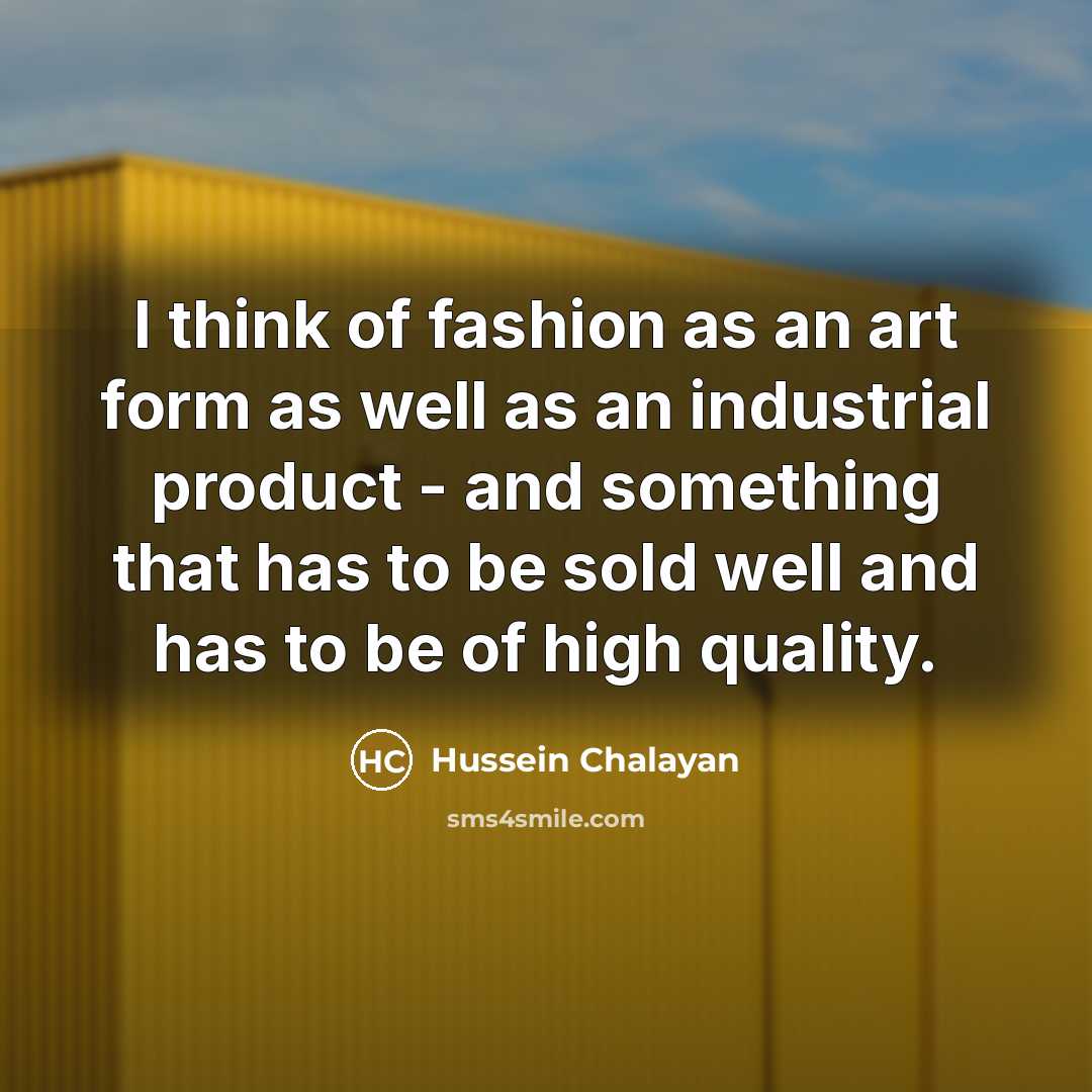 “I think of fashion as an art form as well…” quote by Hussein Chalayan
