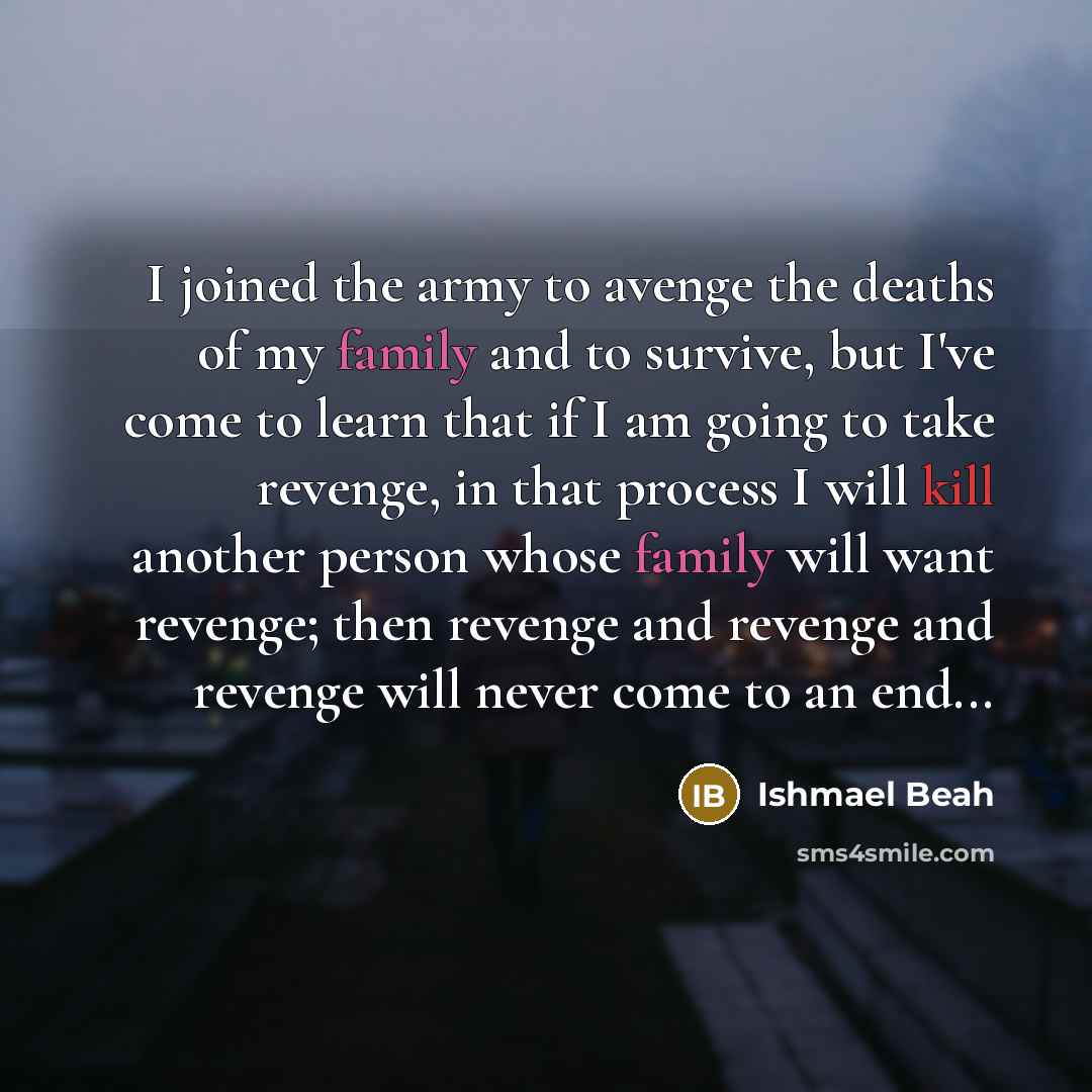 “I joined the army to avenge the deaths of my…” quote by Ishmael Beah