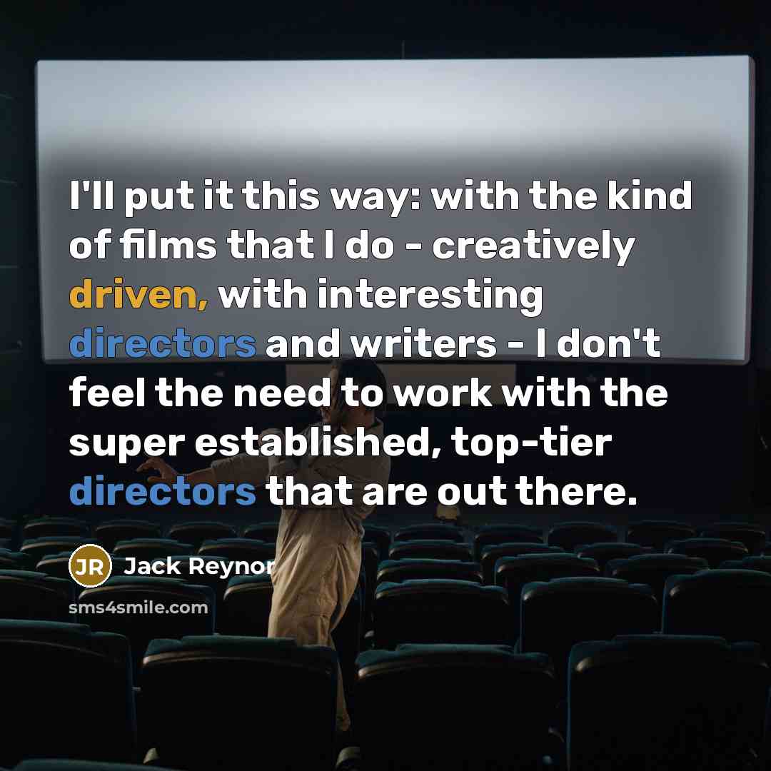 “I'll put it this way: with the kind of films…” quote by Jack Reynor