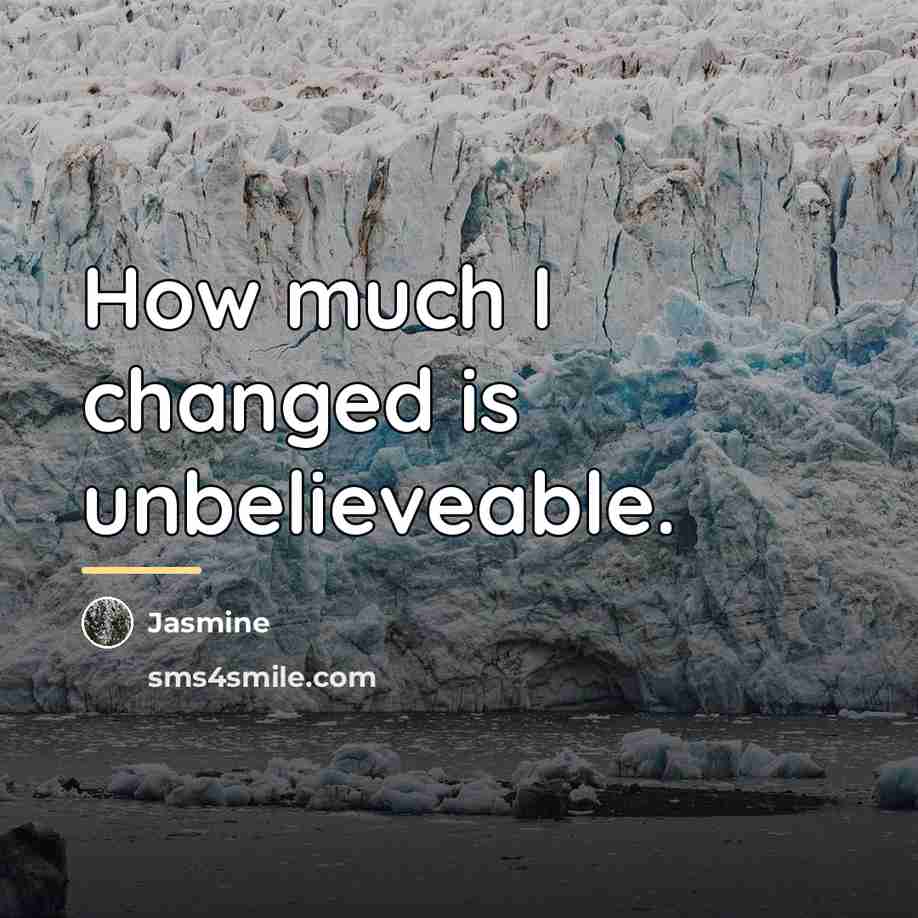 “How much I changed is unbelieveable.…” quote by Jasmine