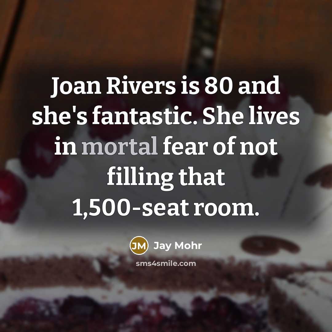 “Joan Rivers is 80 and she's fantastic. She lives in…” quote by Jay Mohr