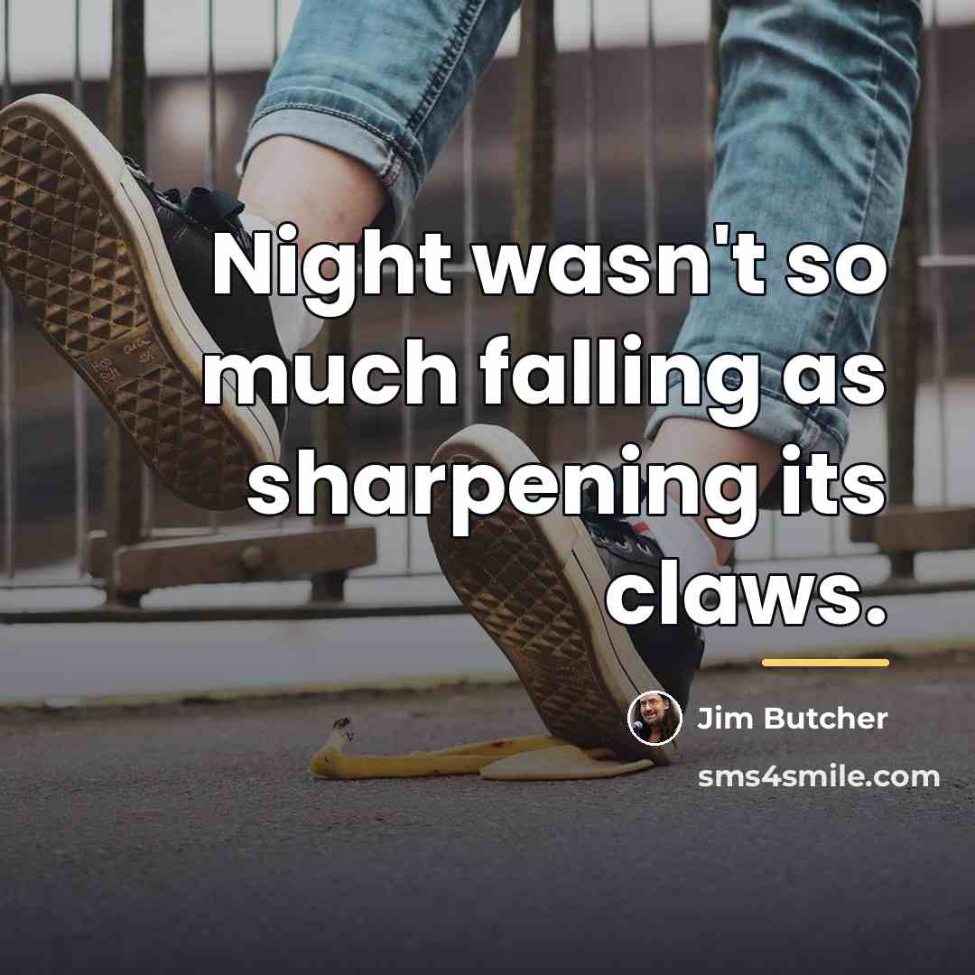 “Night wasn't so much falling as sharpening its claws.…” quote by Jim Butcher
