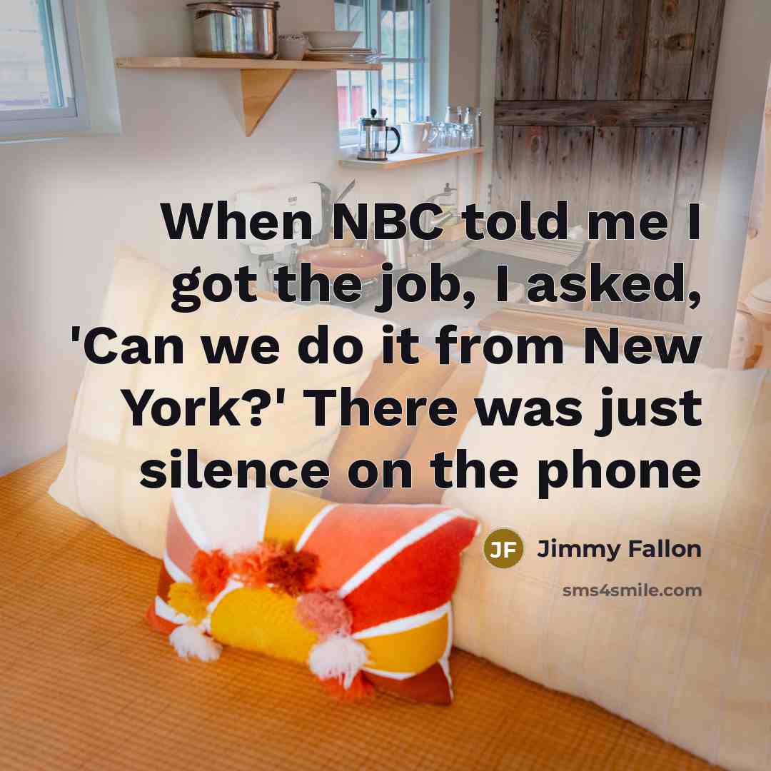 “When NBC told me I got the job, I asked, 'Can we do it from New York?' There was just silence on the phone” quote by Jimmy Fallon