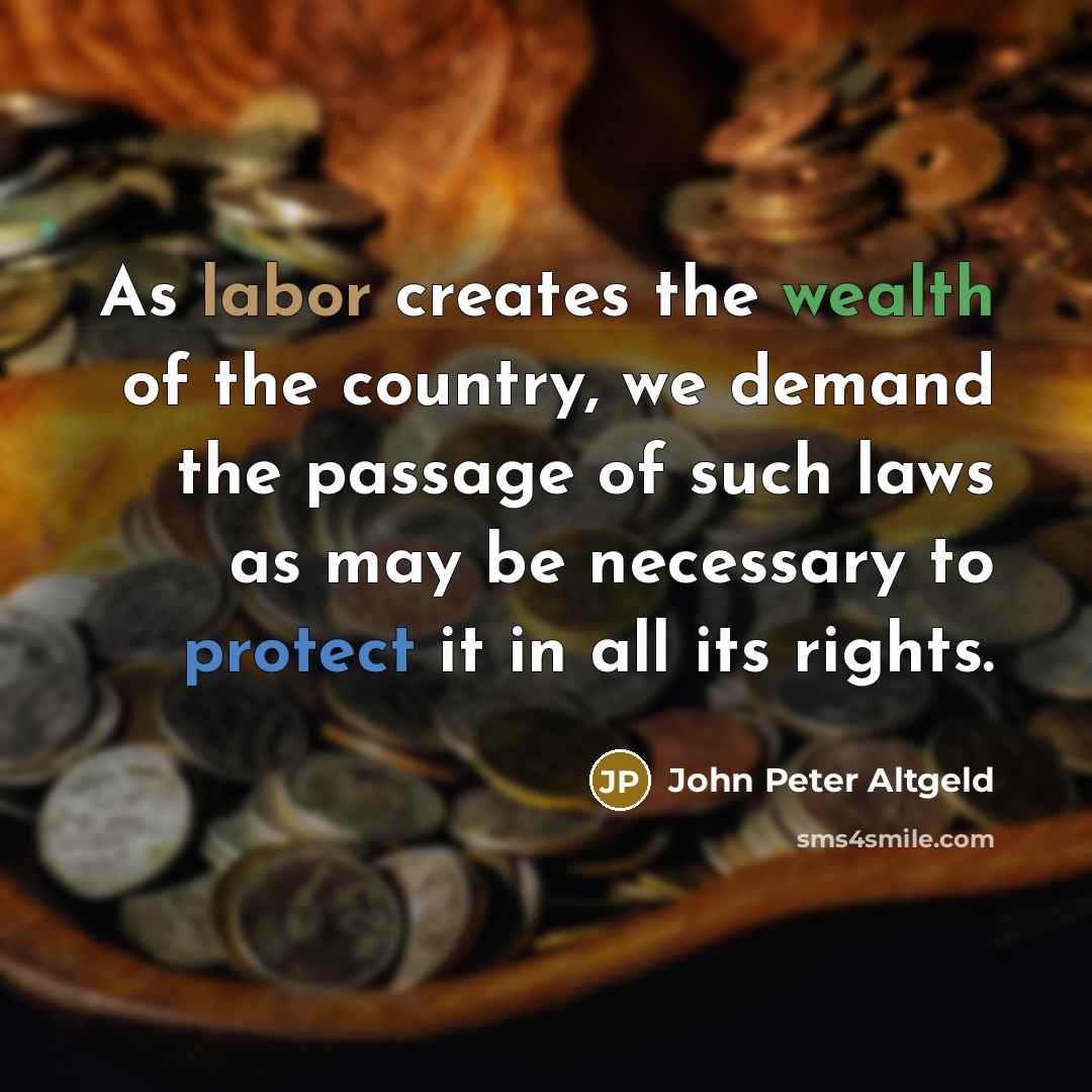 “As labor creates the wealth of the country, we demand…” quote by John Peter Altgeld