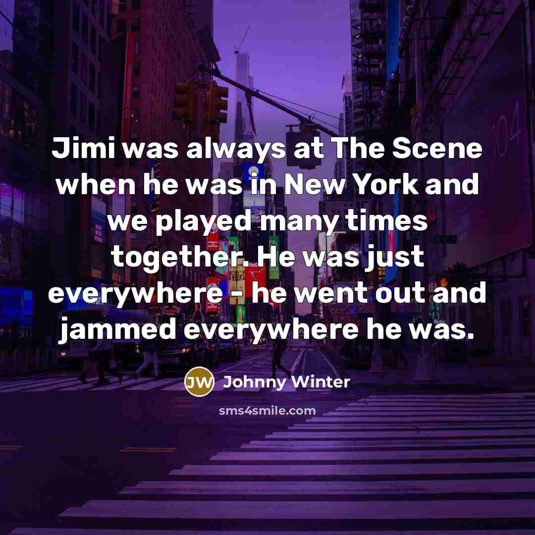 “Jimi was always at The Scene when he was in…” quote by Johnny Winter