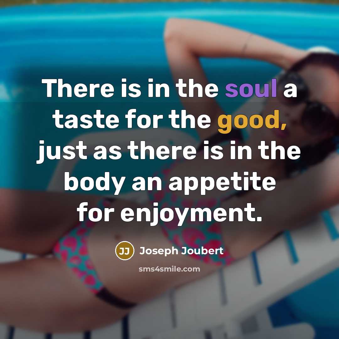 “There is in the soul a taste for the good,…” quote by Joseph Joubert