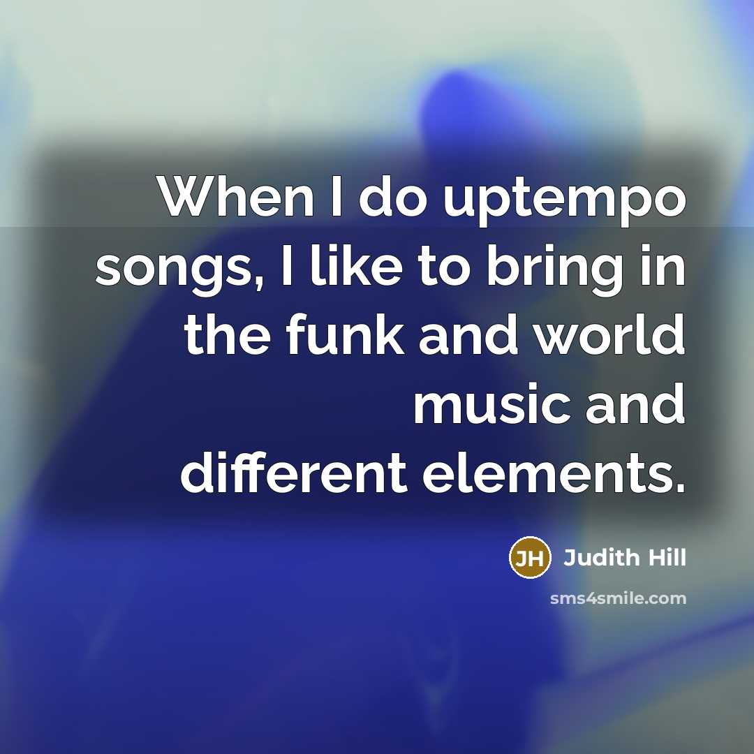 “When I do uptempo songs, I like to bring in…” quote by Judith Hill