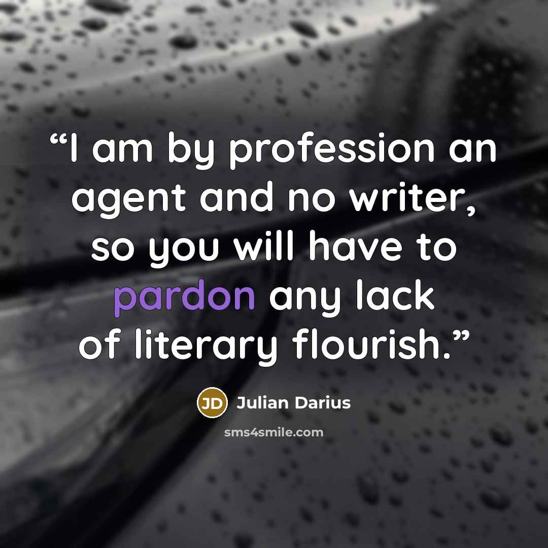 “I am by profession an agent and no writer, so you will have to pardon any lack of literary flourish.” quote by Julian Darius