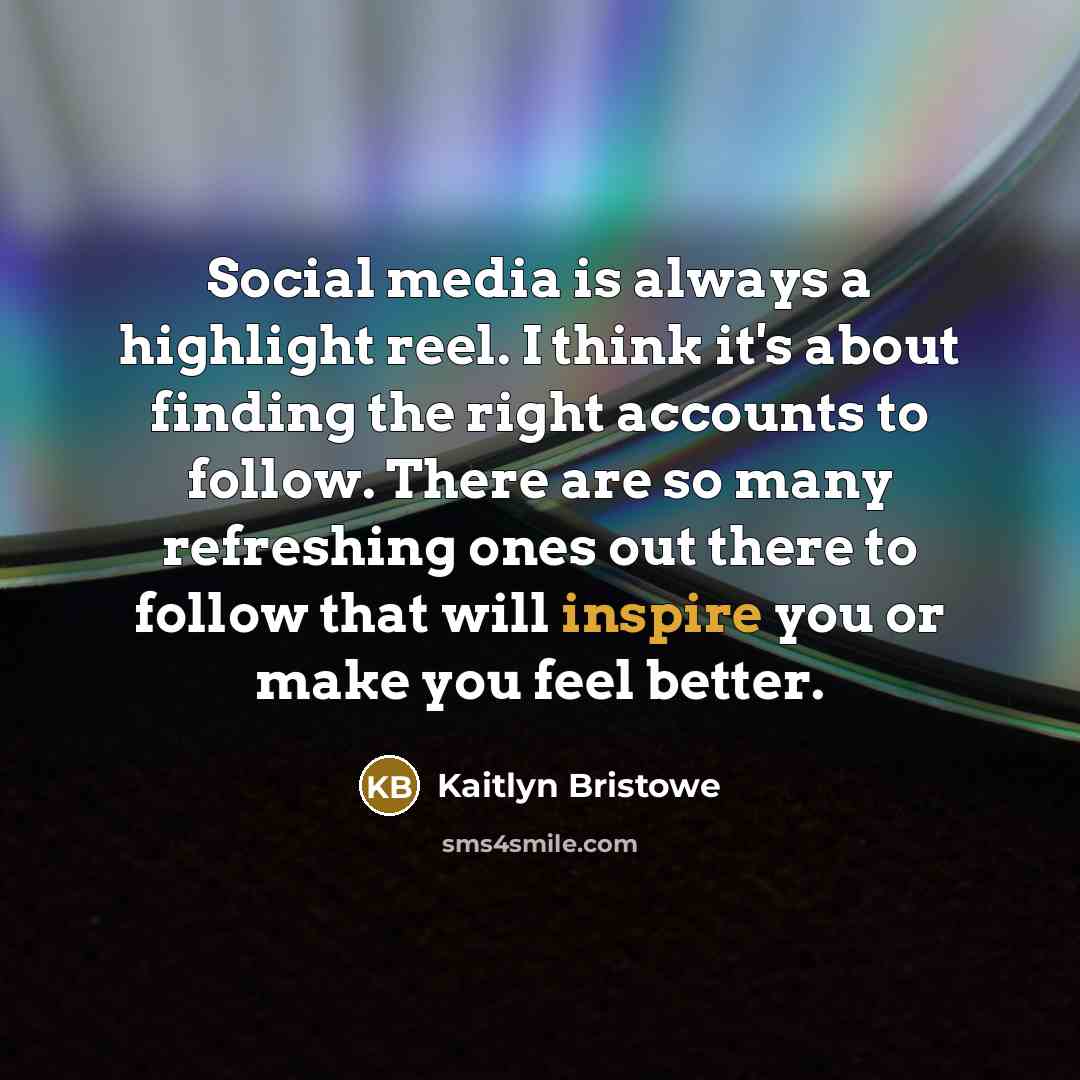 “Social media is always a highlight reel. I think it's…” quote by Kaitlyn Bristowe