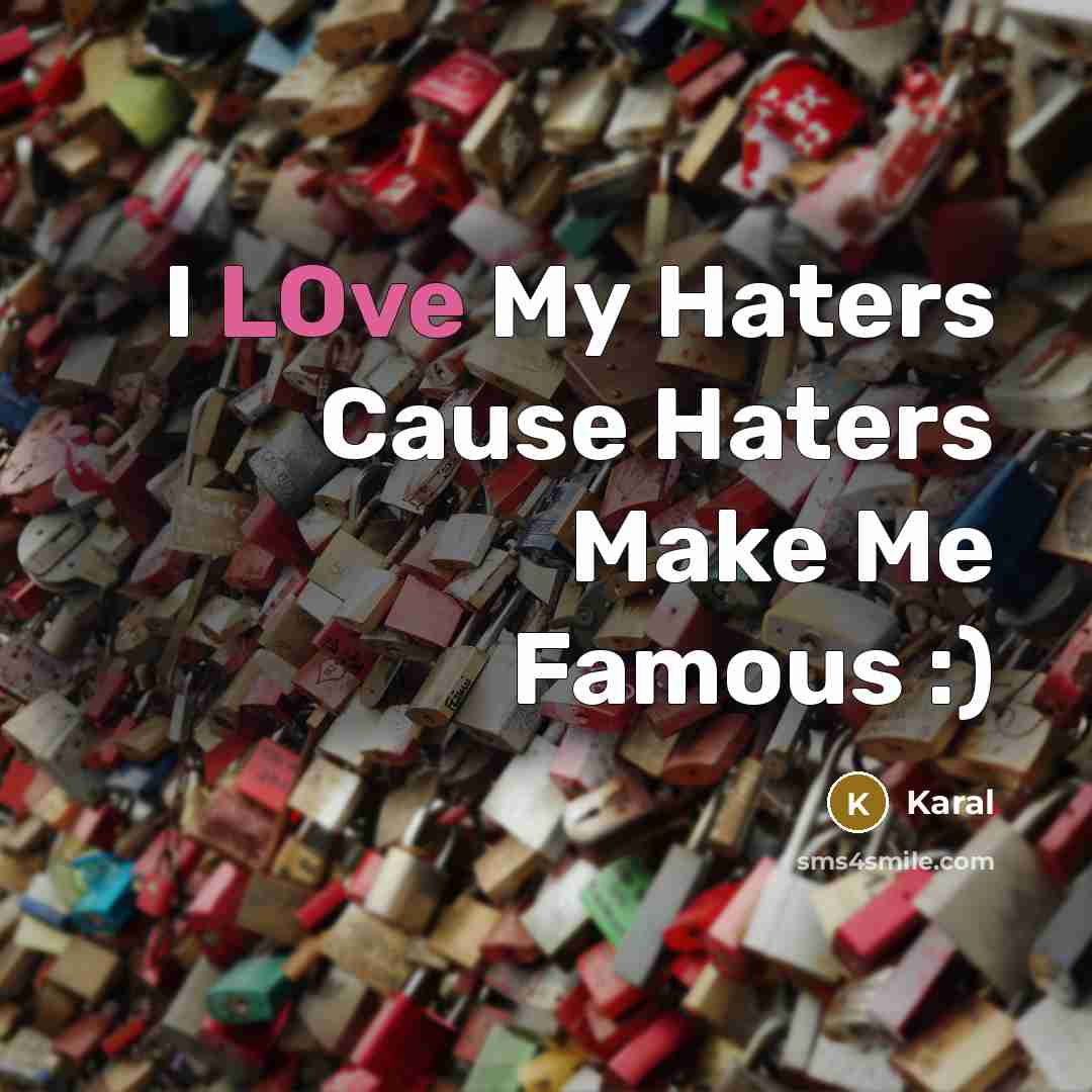 “I LOve My Haters Cause Haters Make Me Famous :)…” quote by Karal
