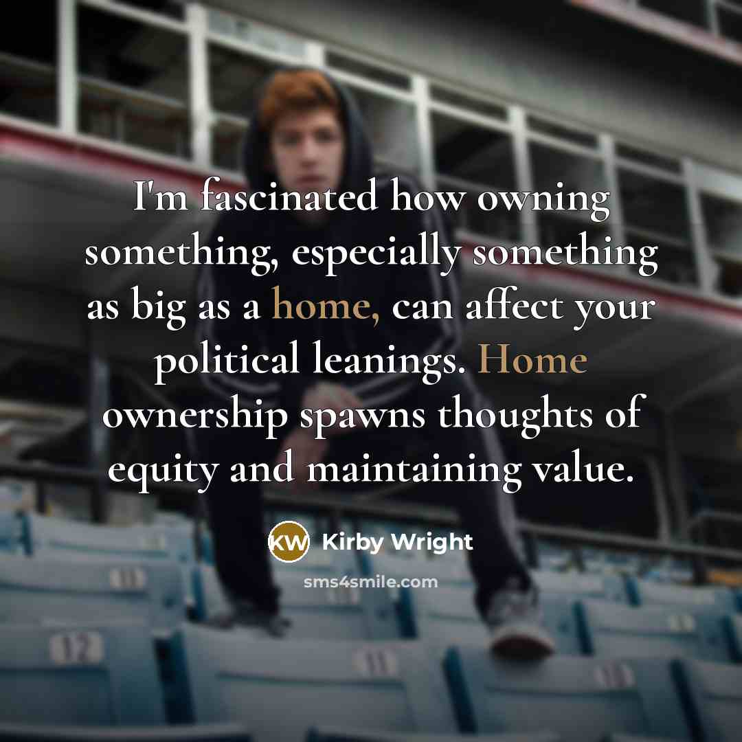 “I'm fascinated how owning something, especially something as big as…” quote by Kirby Wright
