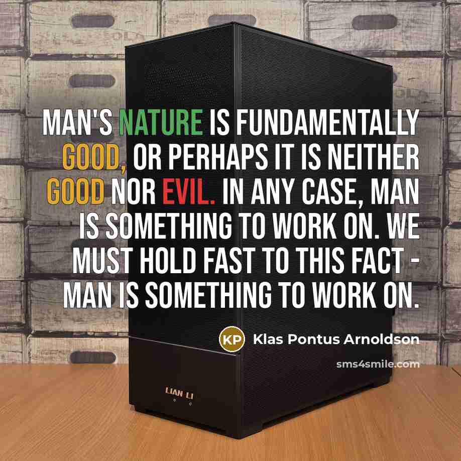 “Man's nature is fundamentally good, or perhaps it is neither…” quote by Klas Pontus Arnoldson