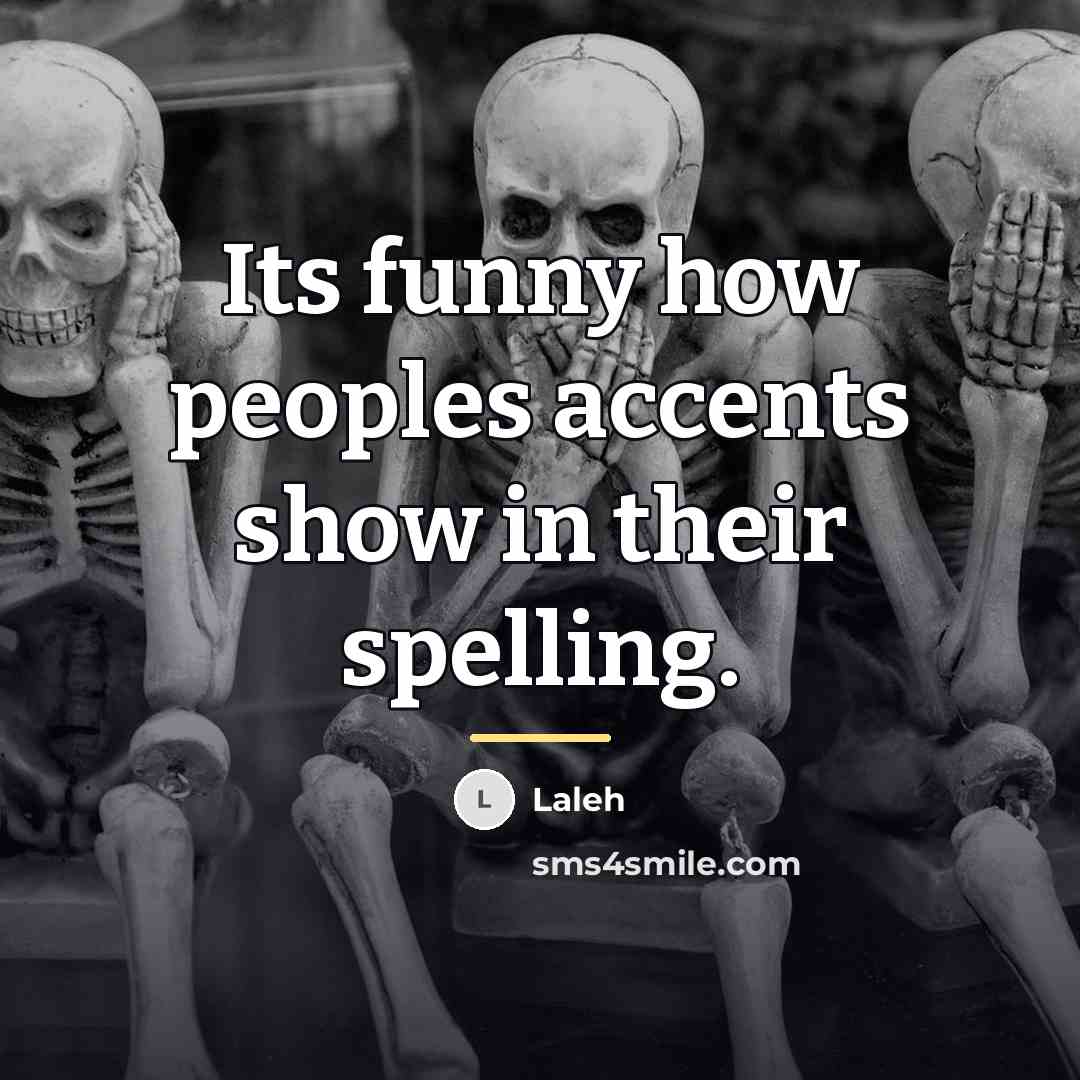 “Its funny how peoples accents show in their spelling.…” quote by Laleh