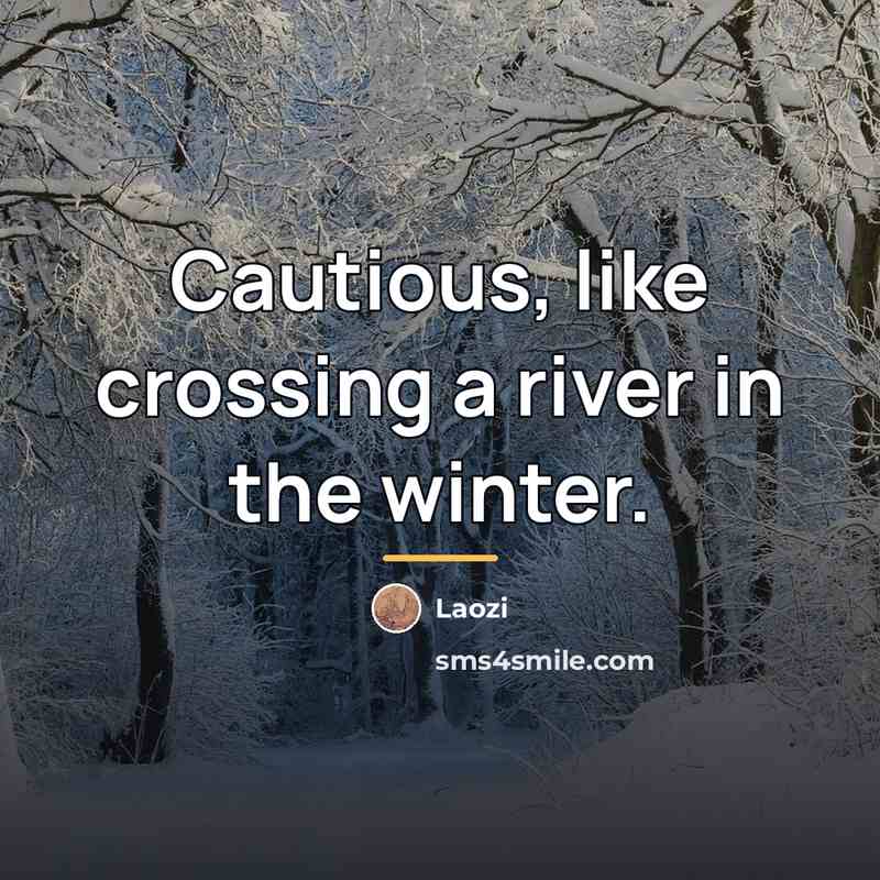 “Cautious, like crossing a river in the winter.…” quote by Laozi