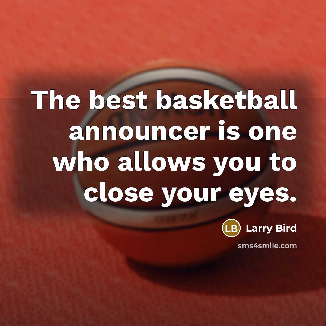 “The best basketball announcer is one who allows you to…” quote by Larry Bird