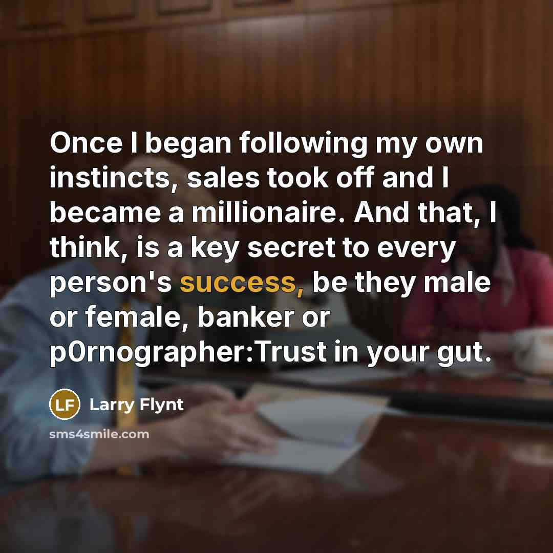 “Once I began following my own instincts, sales took off…” quote by Larry Flynt