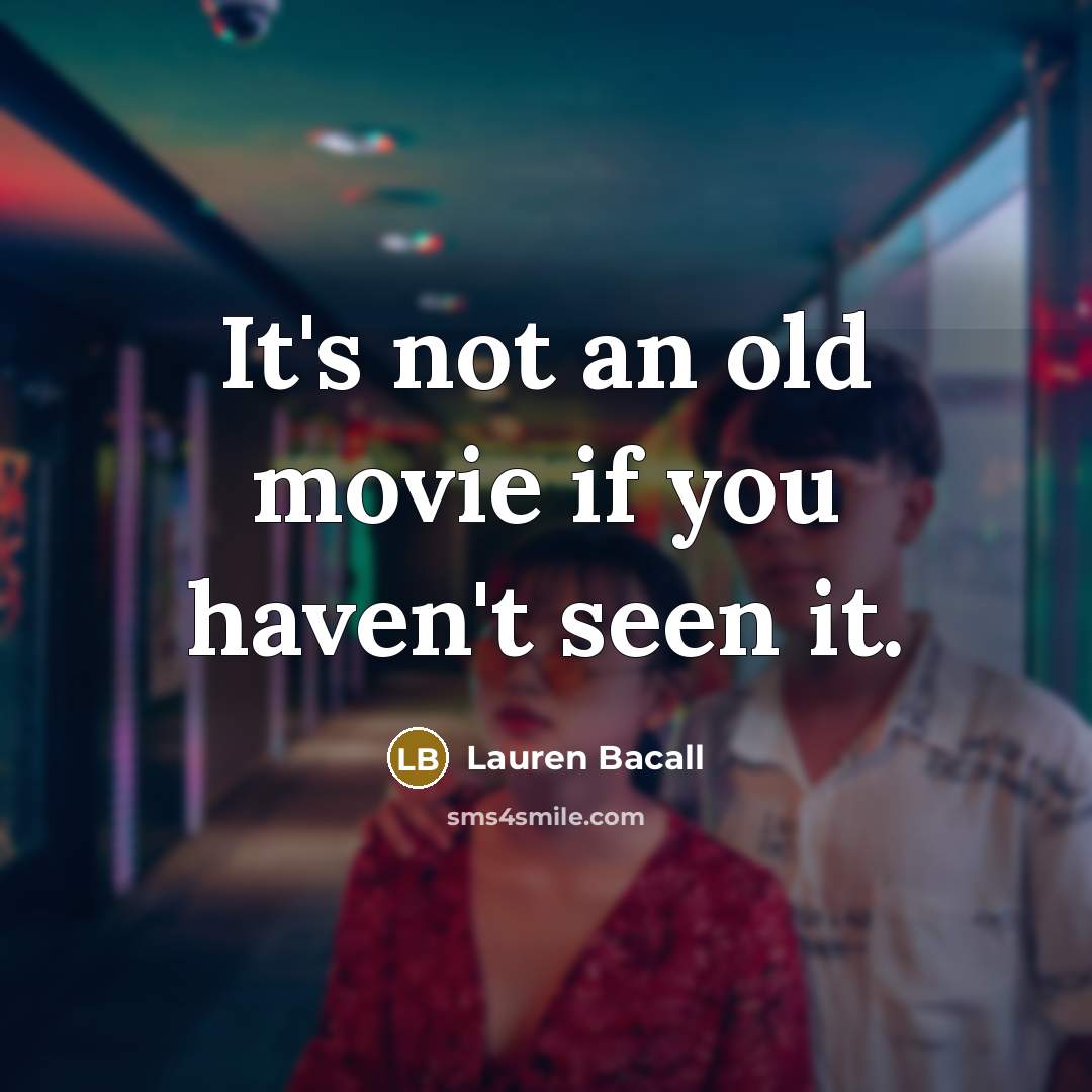 “It's not an old movie if you haven't seen it.…” quote by Lauren Bacall