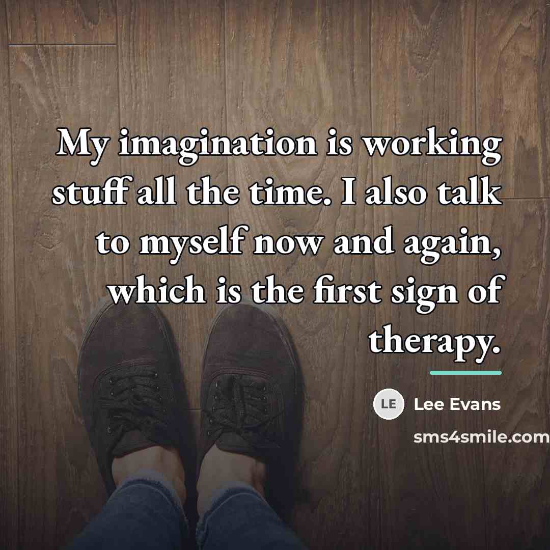 “My imagination is working stuff all the time. I also…” quote by Lee Evans