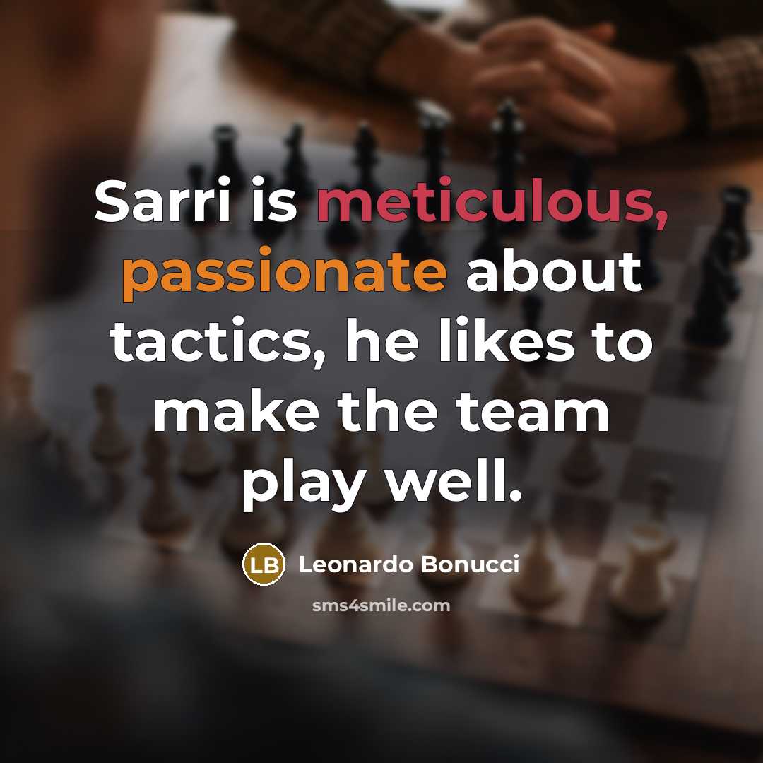 “Sarri is meticulous, passionate about tactics, he likes to make the team play well.” quote by Leonardo Bonucci