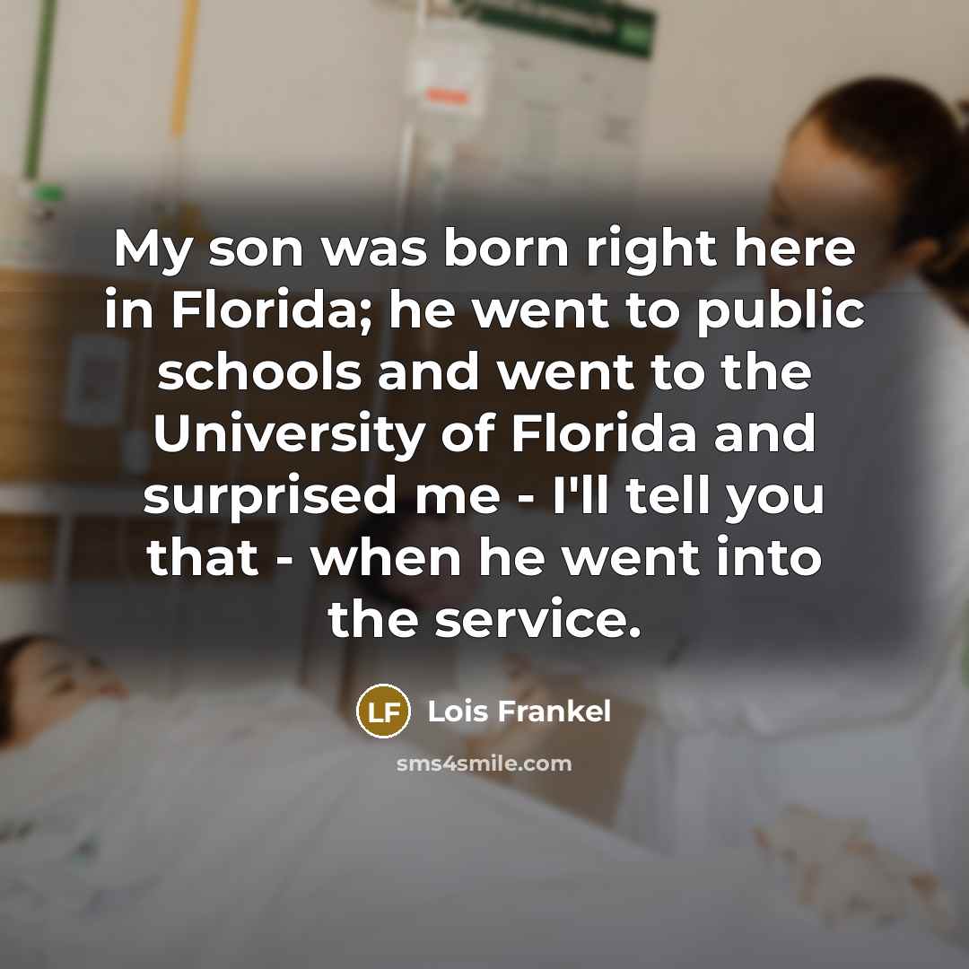 “My son was born right here in Florida; he went…” quote by Lois Frankel