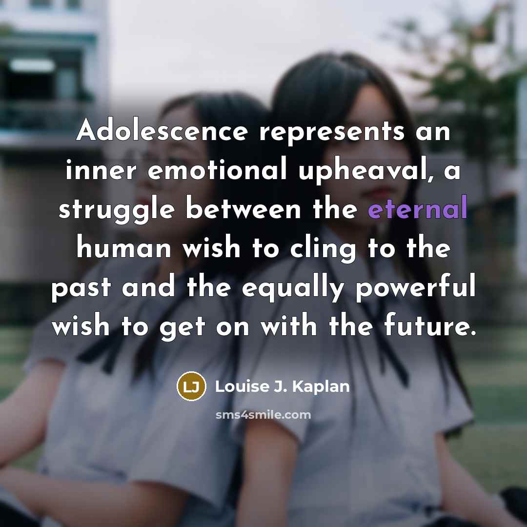 “Adolescence represents an inner emotional upheaval, a struggle between the…” quote by Louise J. Kaplan