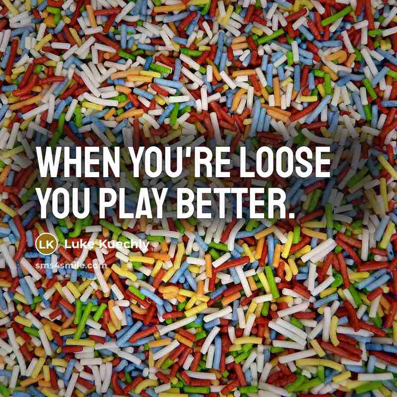 “When you're loose you play better.…” quote by Luke Kuechly