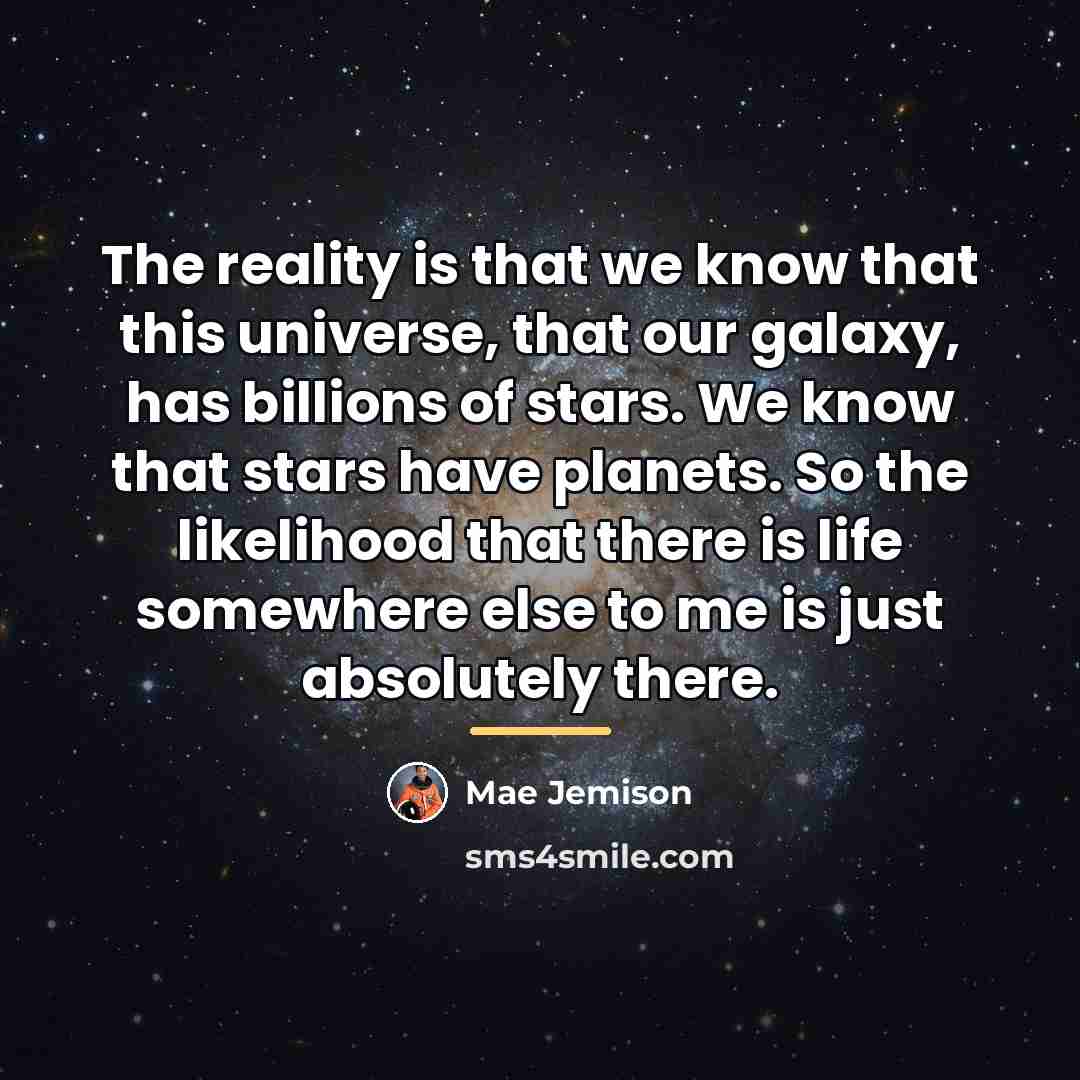 “The reality is that we know that this universe, that…” quote by Mae Jemison