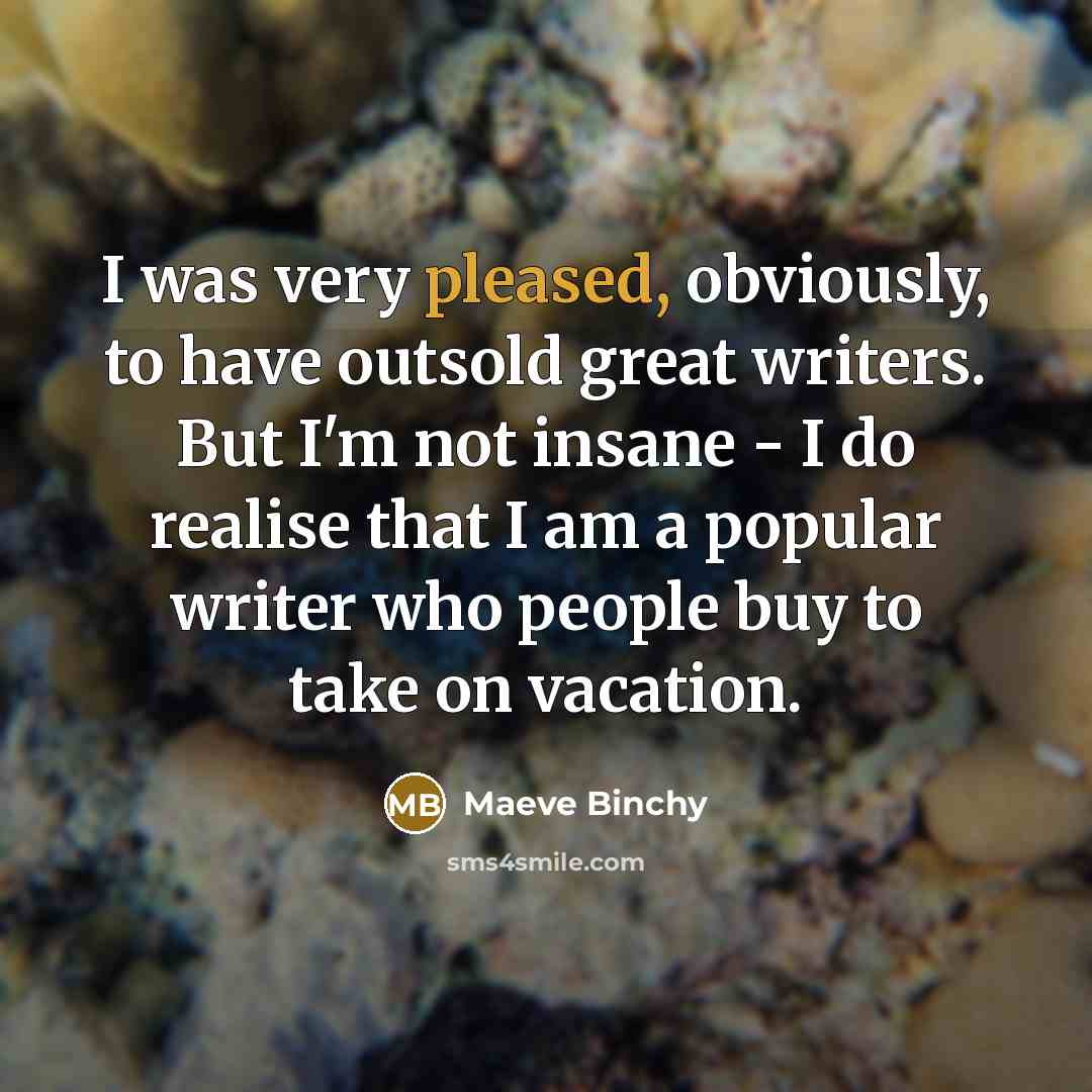 “I was very pleased, obviously, to have outsold great writers.…” quote by Maeve Binchy