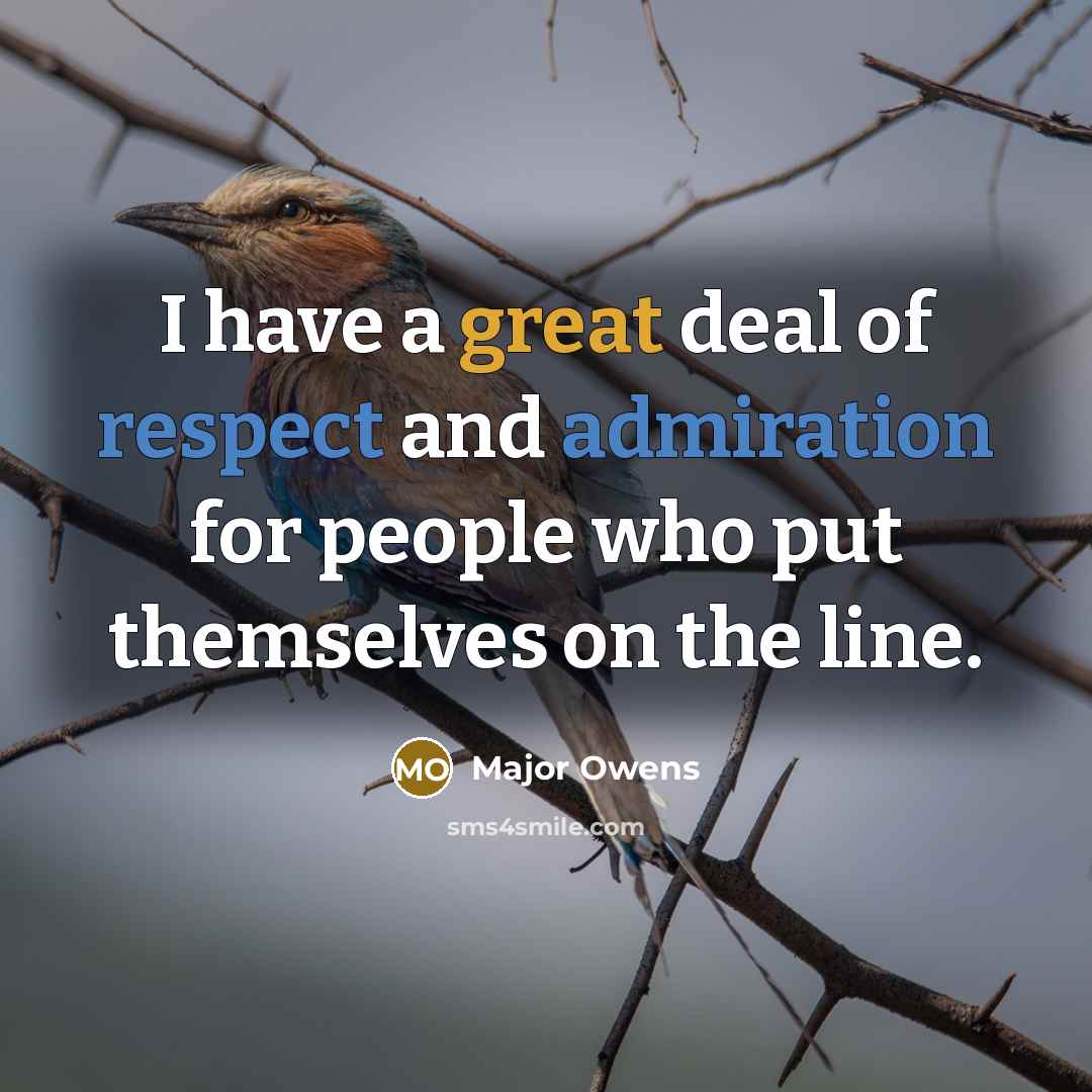 “I have a great deal of respect and admiration for…” quote by Major Owens