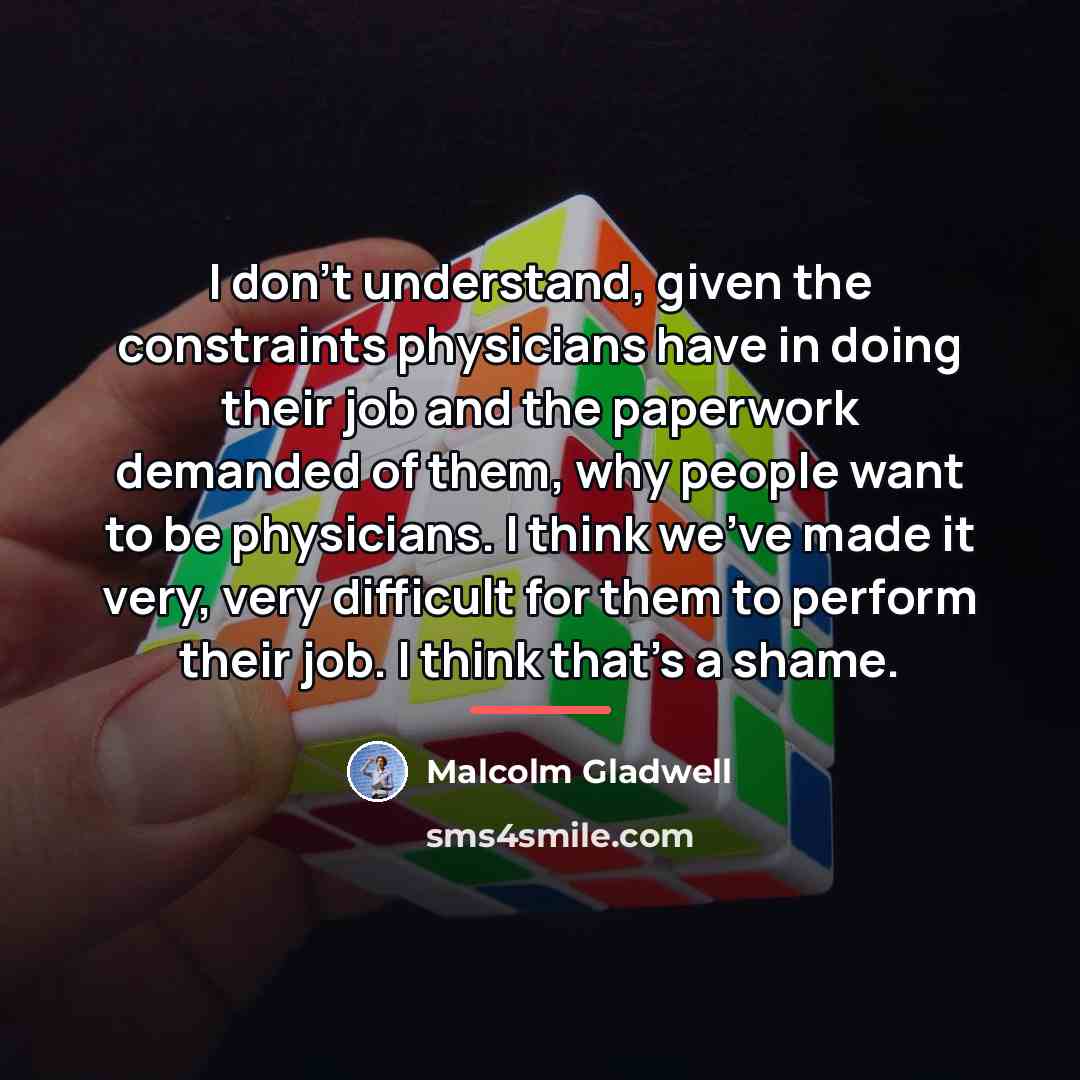“I don't understand, given the constraints physicians have in doing…” quote by Malcolm Gladwell