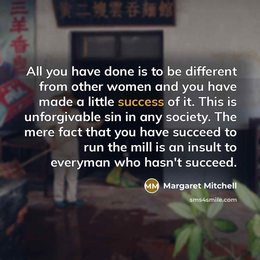 “All you have done is to be different from other…” quote by Margaret Mitchell