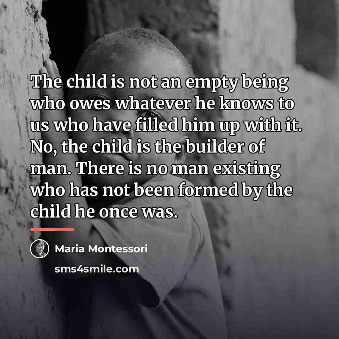 “The child is not an empty being who owes whatever…” quote by Maria Montessori