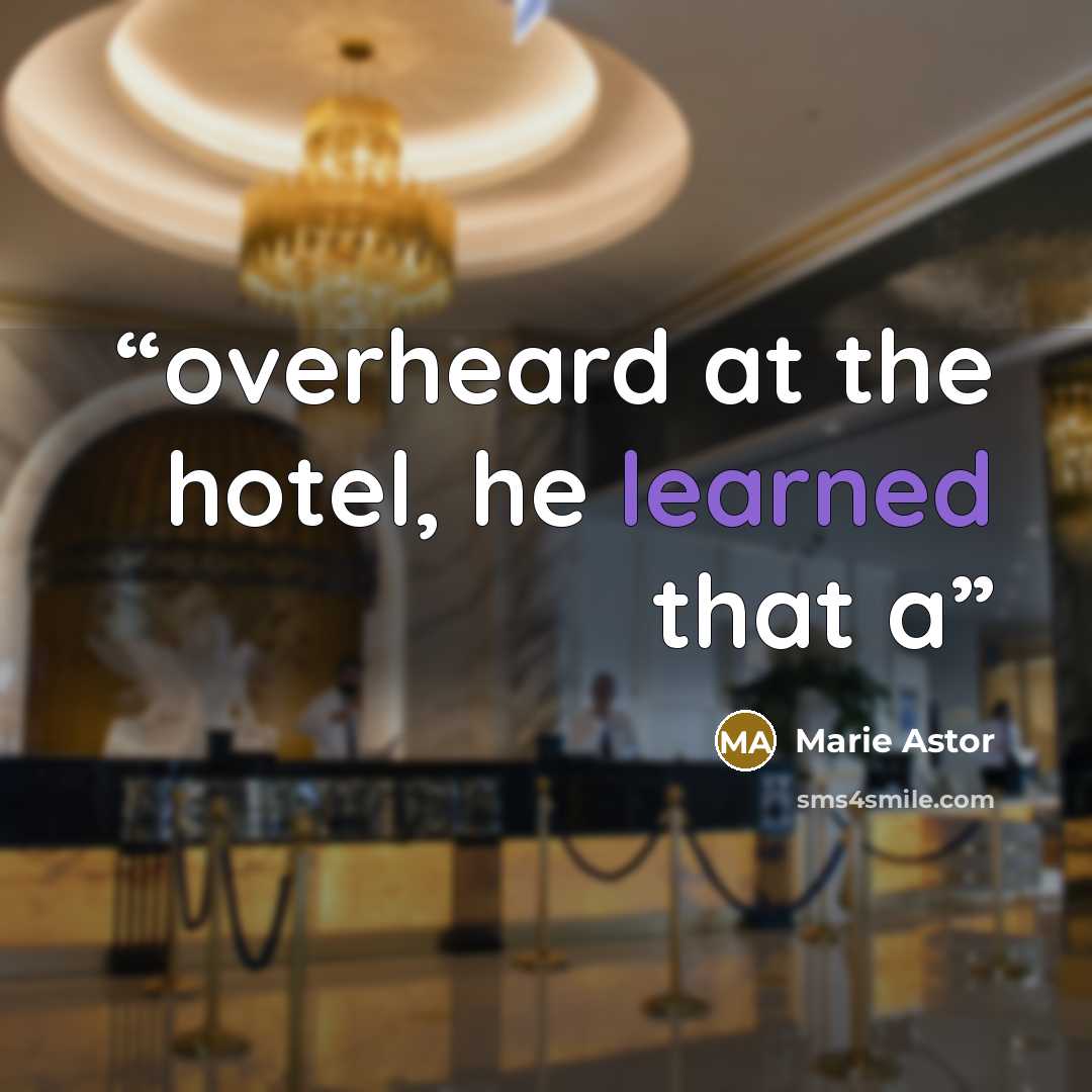 “overheard at the hotel, he learned that a” quote by Marie Astor