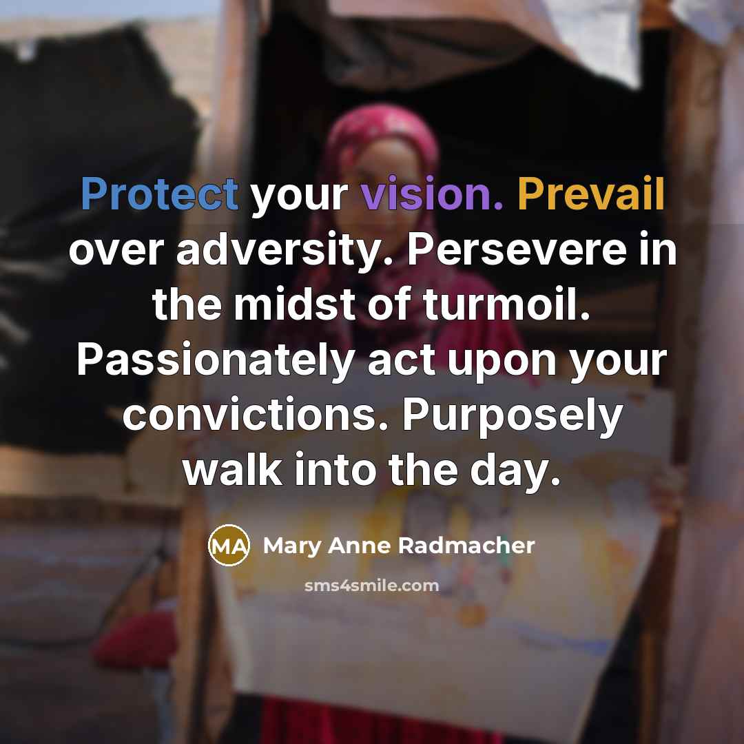 “Protect your vision. Prevail over adversity. Persevere in the midst…” quote by Mary Anne Radmacher