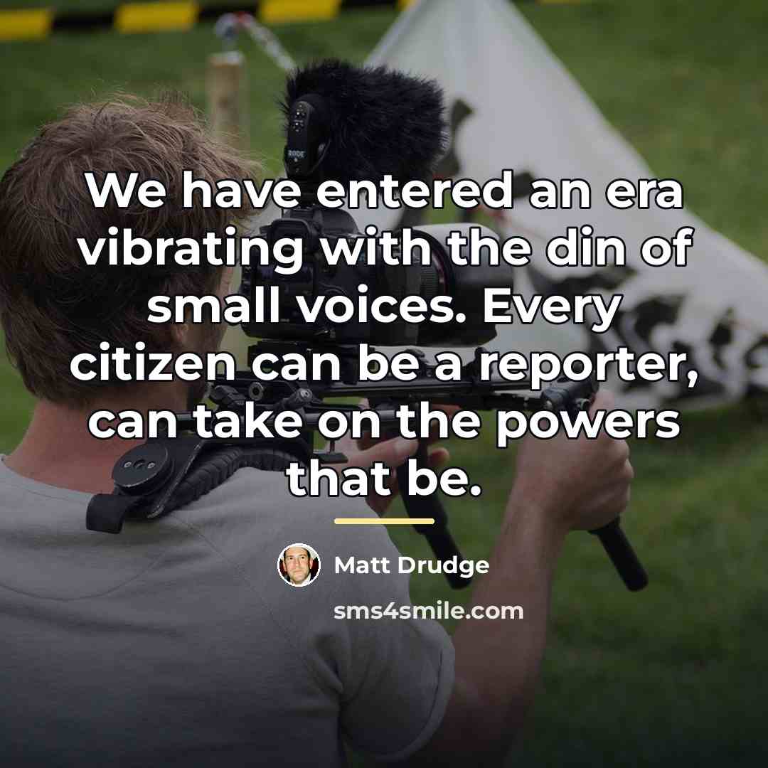 “We have entered an era vibrating with the din of…” quote by Matt Drudge